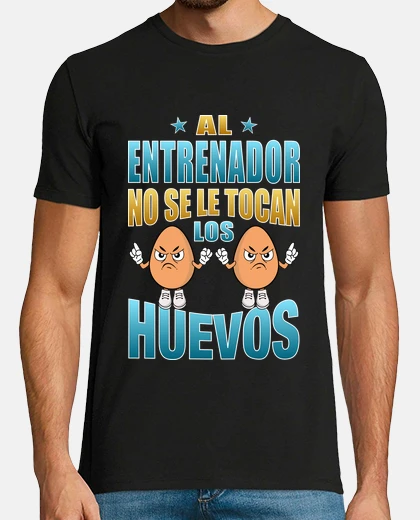 Al entrenador no se le tocan los huevos, regalos para entrenadores, frase graciosa