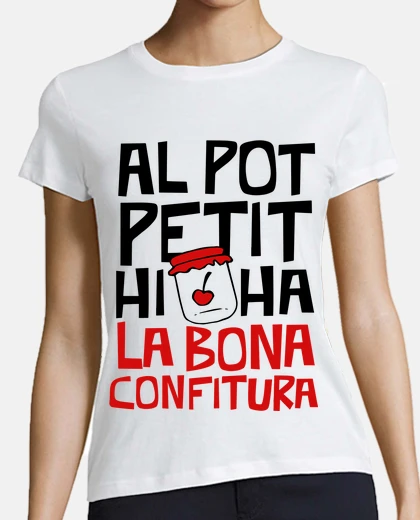 Playera Al pot petit hi ha la bona confitura