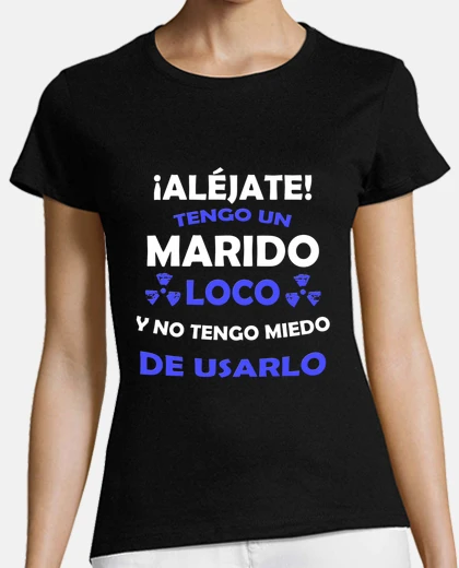 Playera Aléjate, Marido loco miedo de usarlo