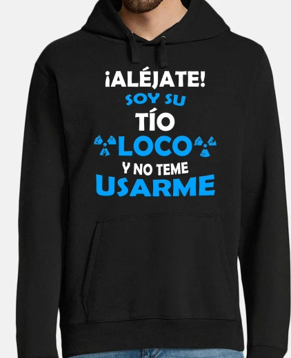 Sudadera Aléjate soy su Tío Loco