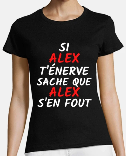 Tee-shirt alex t énerve alex s en fout