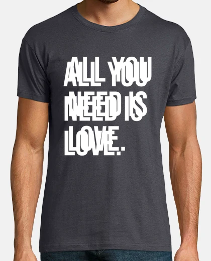 Tee-shirt all ce dont tu as besoin c39est de love