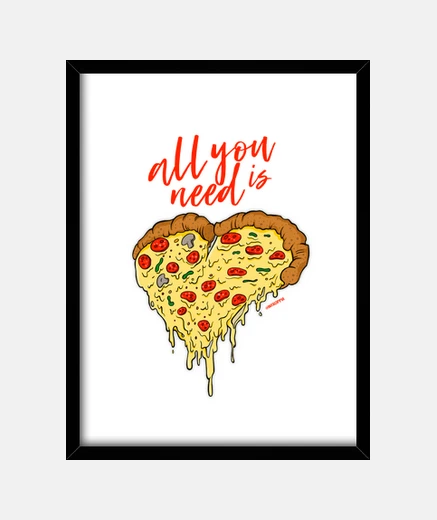 Quadro all you bisogno è la pizza