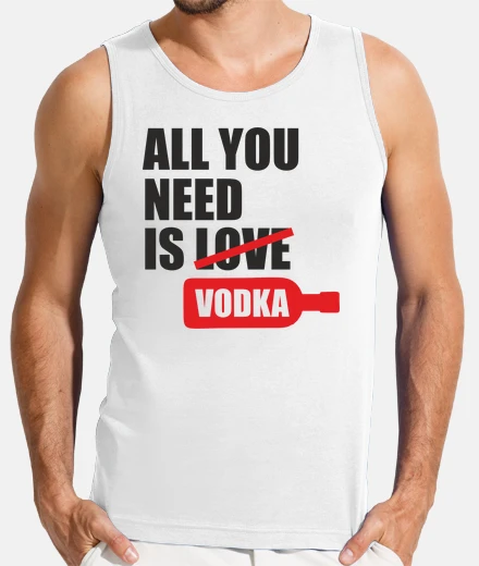 Tee-shirt All you need is love ... or vodka !