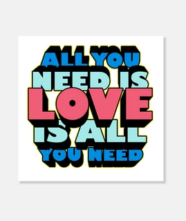 all you need is LOVE is all you need