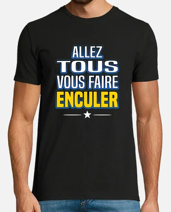 Tee shirt allez tous vous faire enculer tostadora