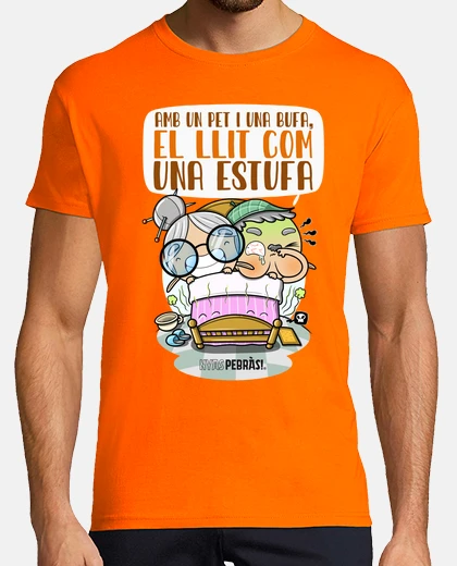 Camiseta Amb un pet i una bufa, el llit com una estufa