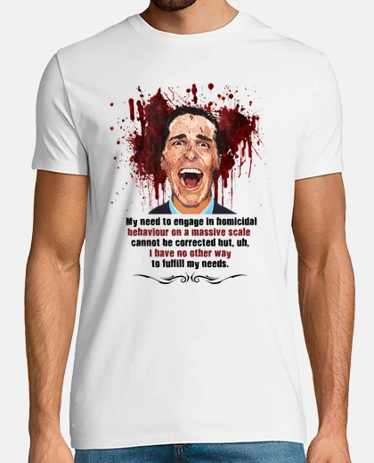 T-shirt American Psycho - My need to engage in homicidal behaviour on a massive scale...