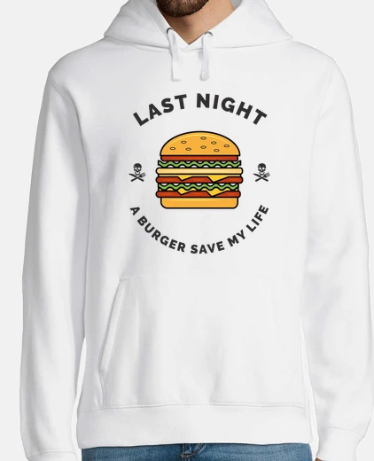 Sudadera anoche una hamburguesa me salvó la vida