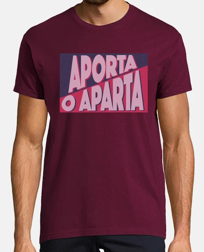 Camiseta Aporta o aparta