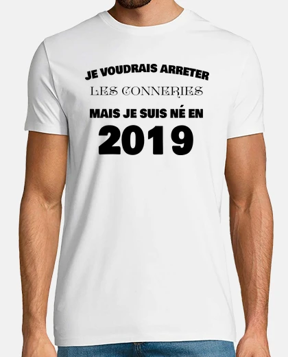 Tee-shirt Arreter les conneries mais ne en 2019
