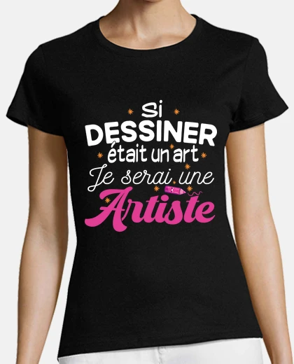Tee-shirt Artiste peinture dessin. Cadeau femme