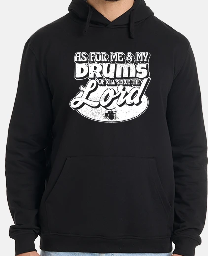 Hoodie As For Me And My Drums We Will Serve