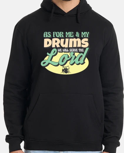 Hoodie As For Me And My Drums We Will Serve