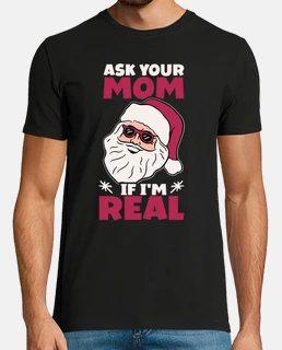 Ask Your Mom If Im Real Santa Claus