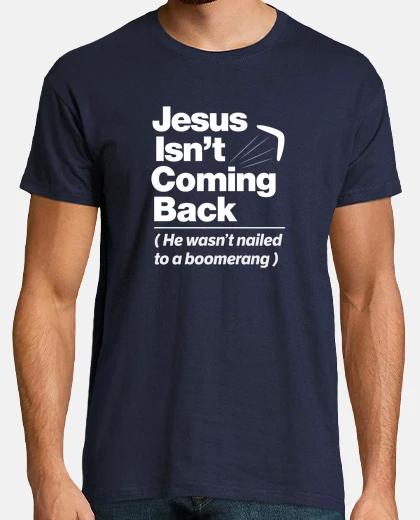 Tee-shirt Atheist Humor  Jesus Isnt Coming Back graphic