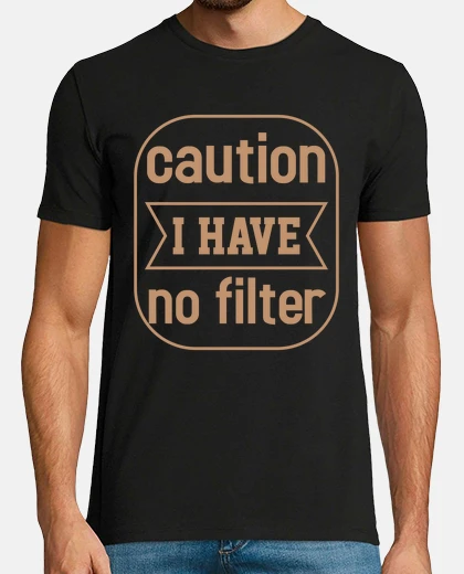 Tee-shirt attention je n39ai pas de filtre
