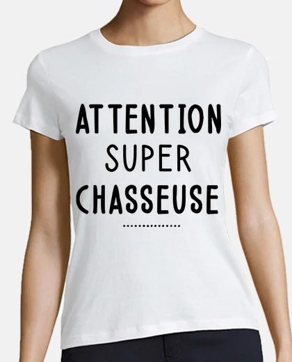 Tee-shirt Attention super chasseuse cadeau chasse