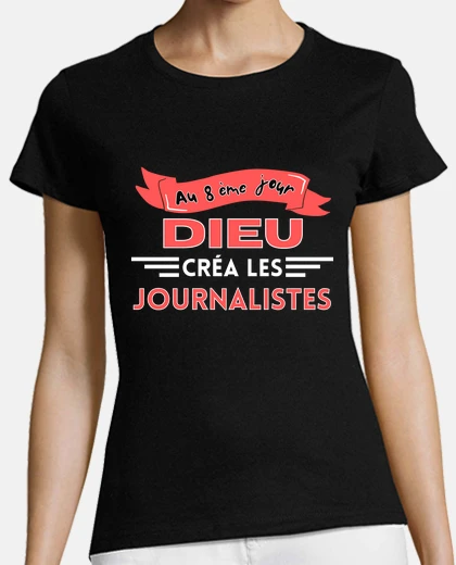Tee-shirt Au 8ème jour Dieu créa journaliste