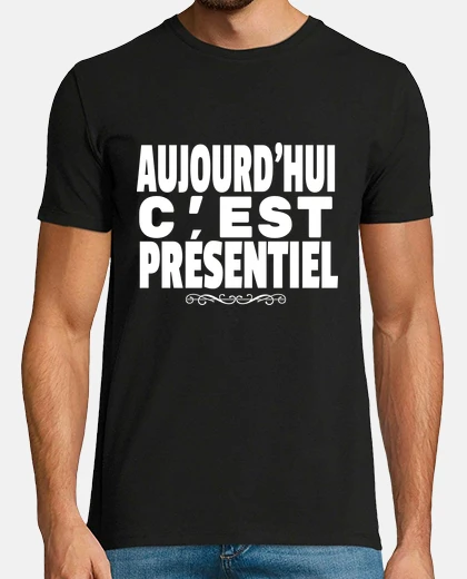 Tee-shirt aujourd hui c est présentiel