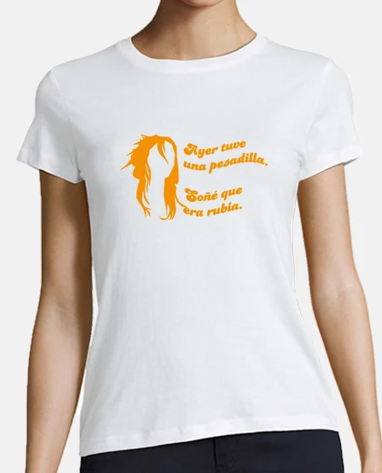 Playera Ayer tuve una pesadilla. Soñé que era rubia