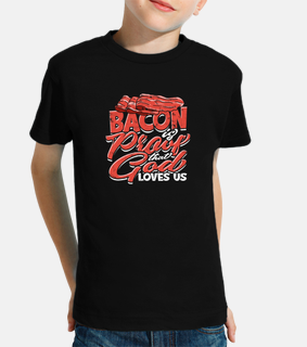Bacon is Proof That God Loves Us   Baco