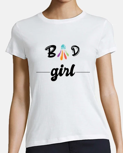Tee-shirt bad girl, badminton fille , idée cadeau
