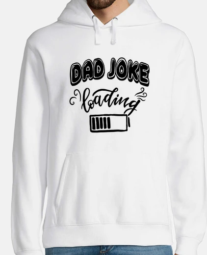Sudadera bad joke loading fathers day gift joke