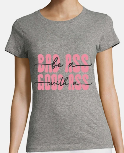 Tee-shirt badass with a good ass