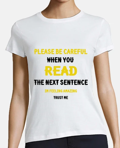 Tee-shirt Be careful when you read the next sente