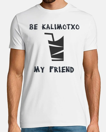 Camiseta Be kalimotxo my friend