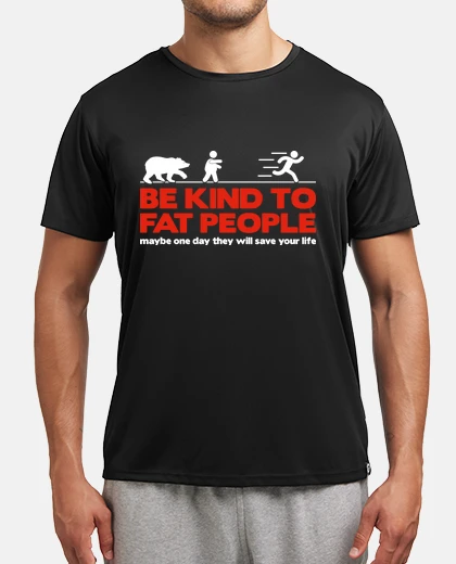 Tee-shirt Be kind to fat people