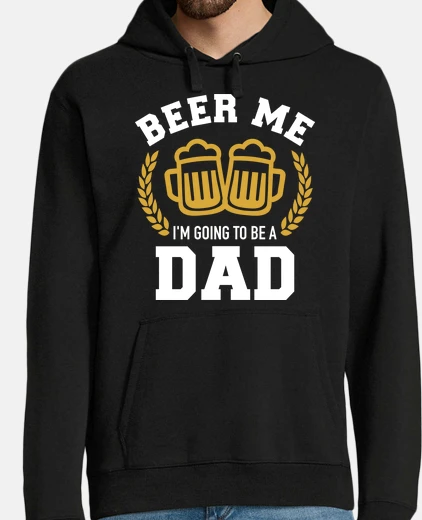 Hoodie beer me going dad baby announcement