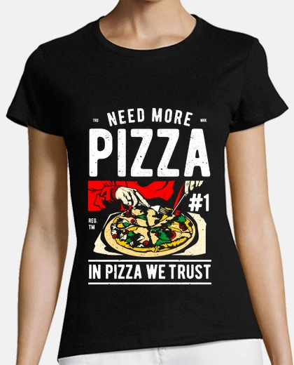 Tee-shirt besoin de plus de pizza