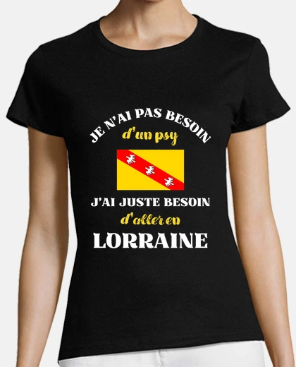 Tee-shirt besoin de psy lorraine humour lorrain