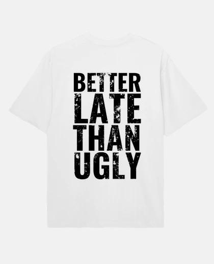 Tee-shirt Better Late Than Ugly teeshirt oversize