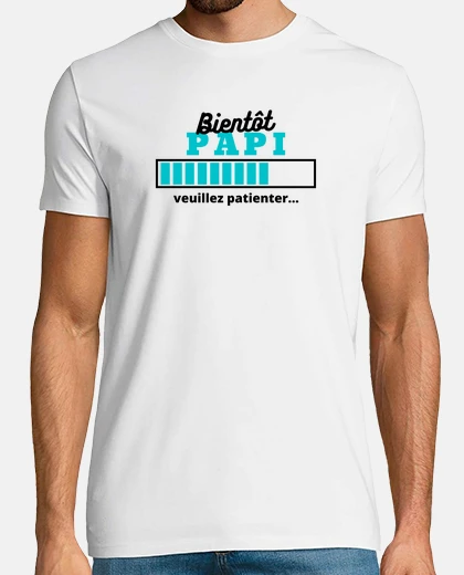 Tee-shirt Bientot papi veuillez patienter