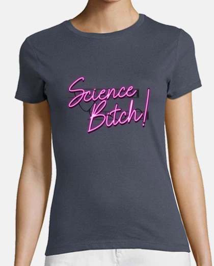 Tee-shirt bitch scientifique
