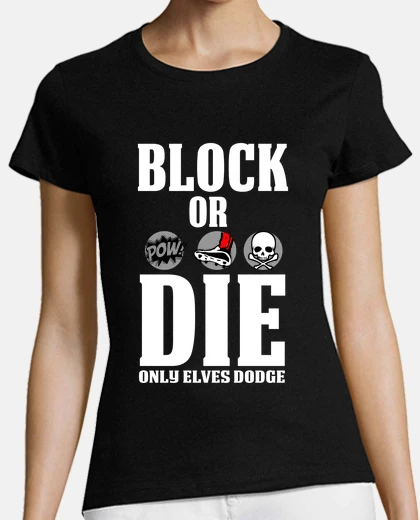 T-shirt block or die (only elves dodge)
