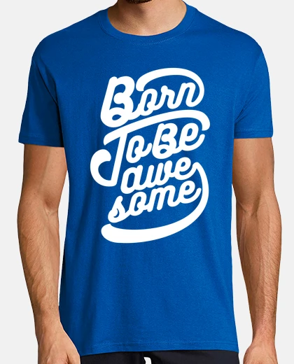 T-shirt born per essere awesome