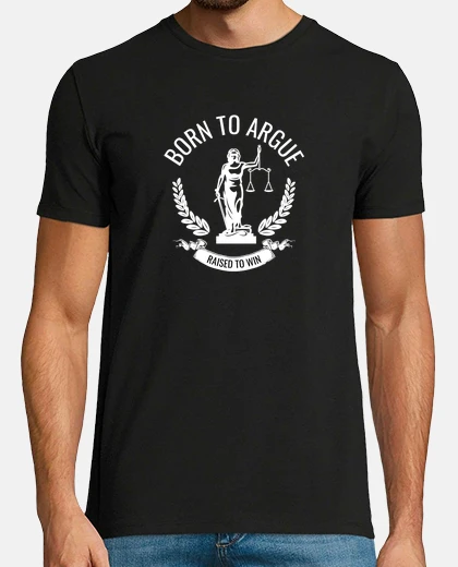 T-shirt born to argue raised to win