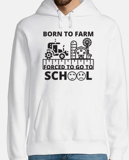 Hoodie Born to Farm Forced to go to School