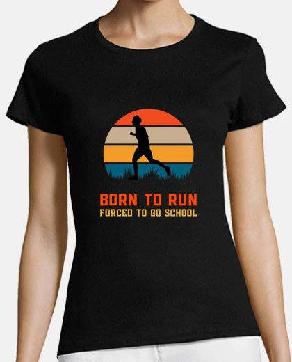 T-shirt Born To Run Forced To Go School