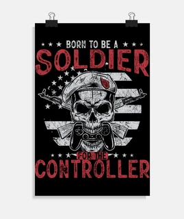 born to be a soldier for the controller