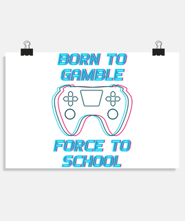 Born to Gamble Force to School Sporty