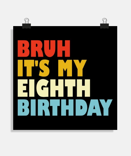 Poster Bruh Its My Eighth Birthday 8 Year Old