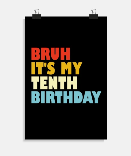 Poster Bruh Its My Tenth Birthday 10 Year Old