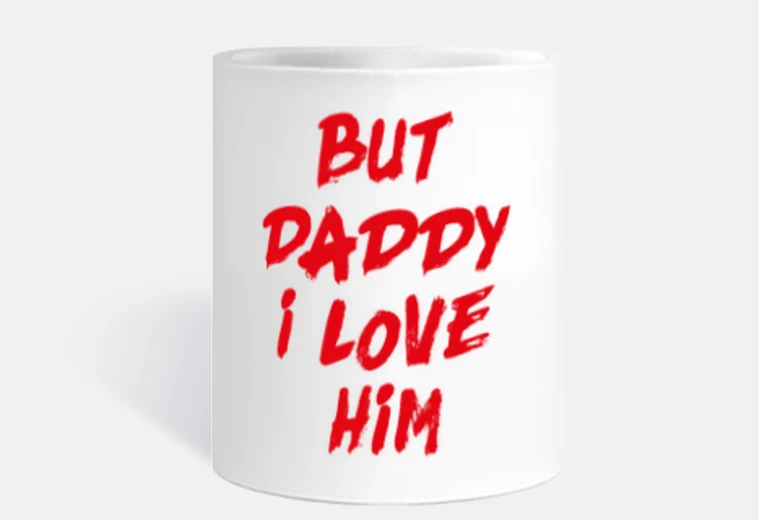 Mug But Daddy i love him Mug
