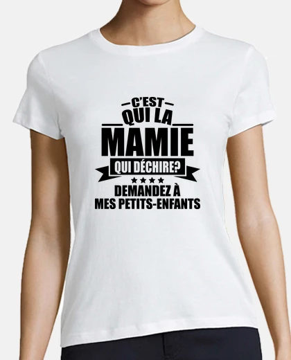Tee-shirt c est qui la mamie qui déchire
