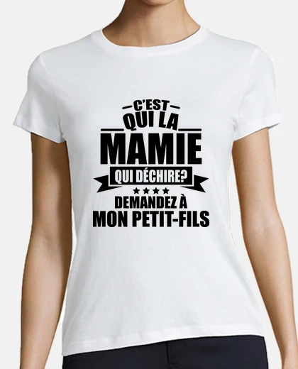 Tee-shirt c est qui la mamie qui déchire